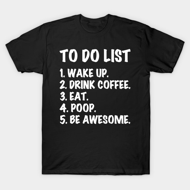 To Do List Wake Up Drink Coffee - Funny T Shirts Sayings - Funny T Shirts For Women - SarcasticT Shirts T-Shirt by Murder By Text